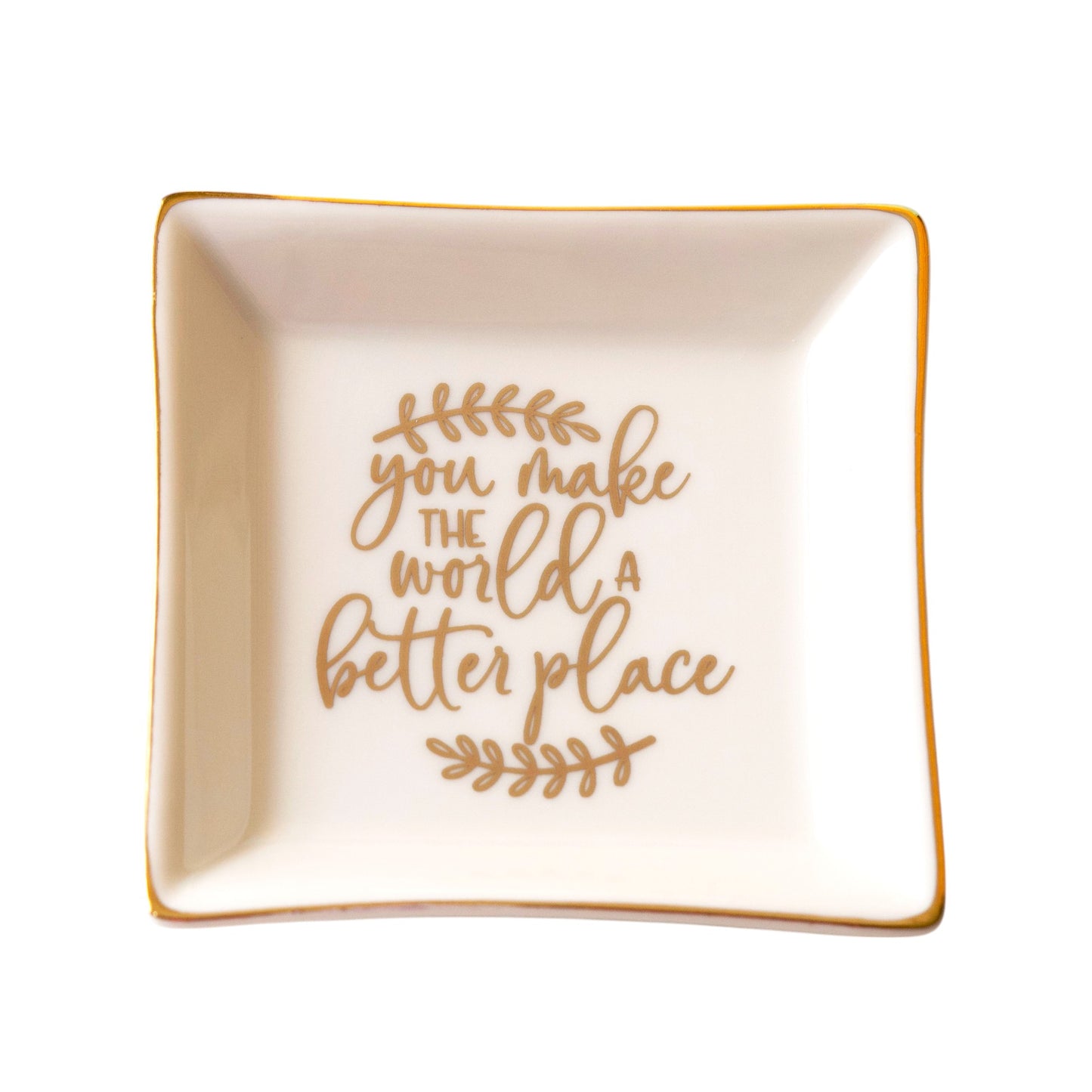 "You make the world a better place" Message ring dish