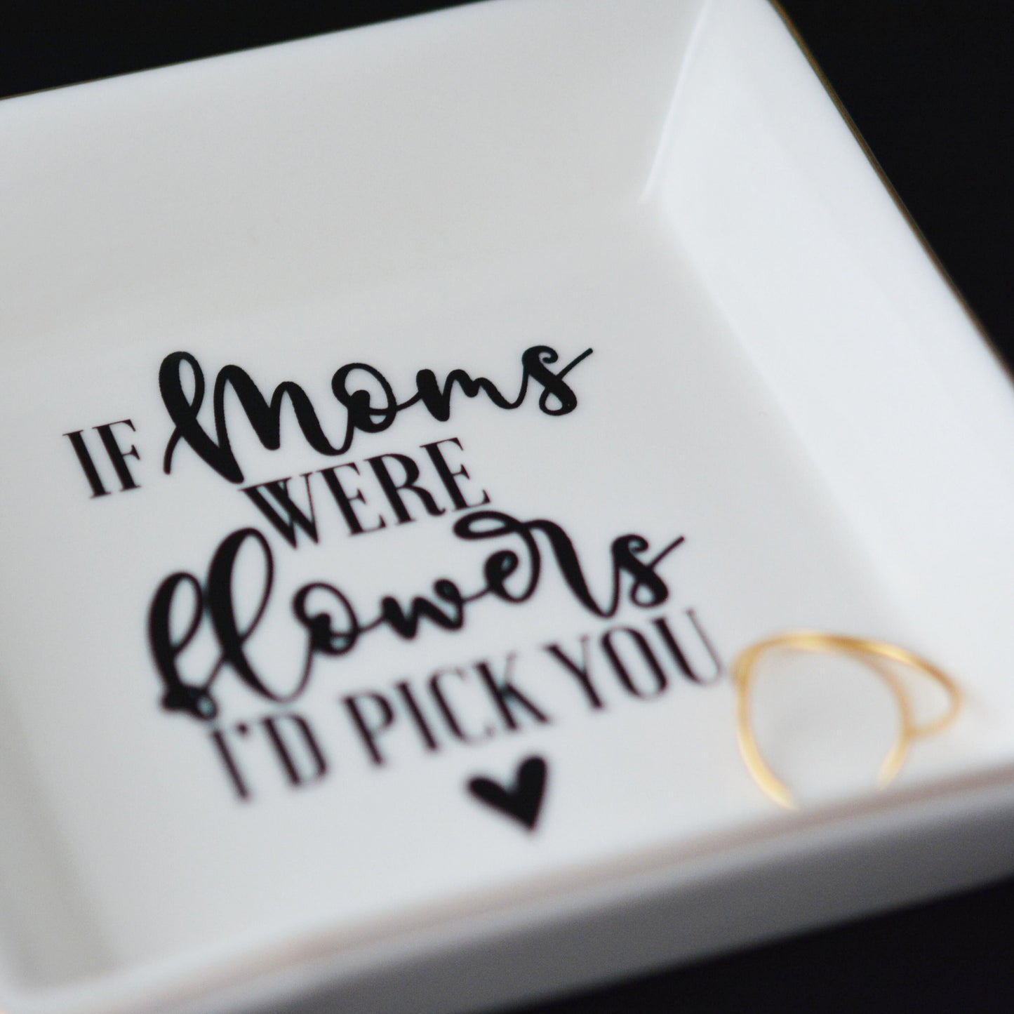 "If Moms were Flowers I'd Pick You" Message Ring Dish