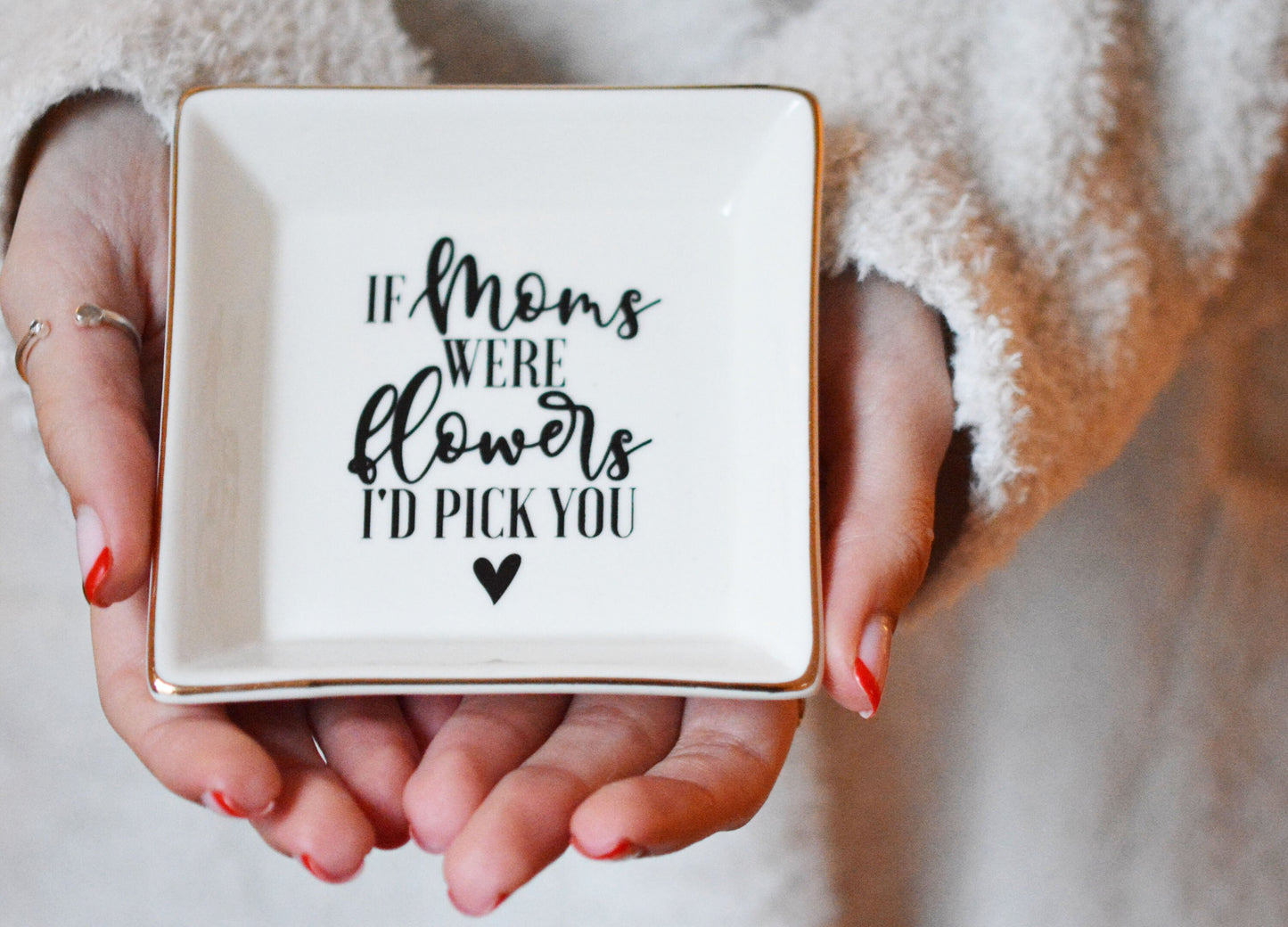 "If Moms were Flowers I'd Pick You" Message Ring Dish