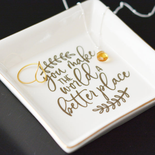 "You make the world a better place"  Message ring dish