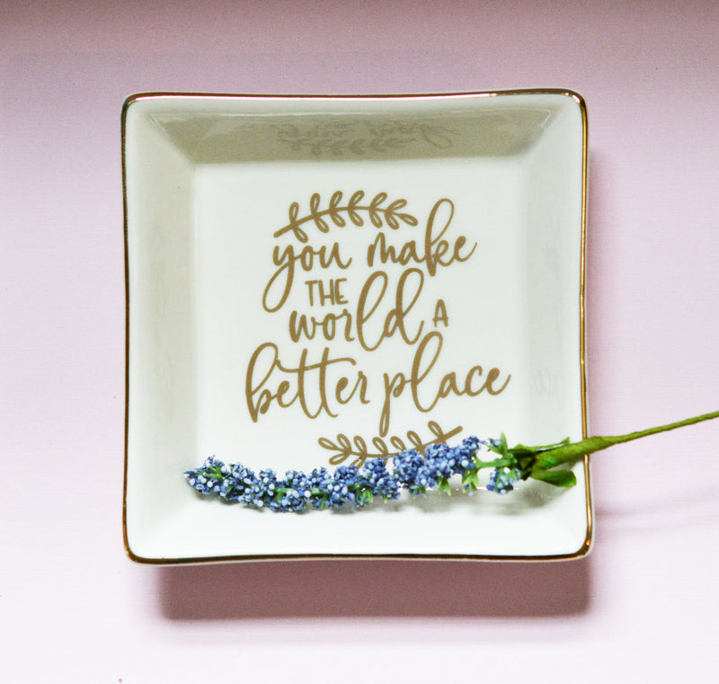 "You make the world a better place"  Message ring dish